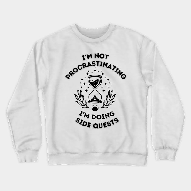 i'm not procrastinating i'm doing side quests Crewneck Sweatshirt by WoodShop93